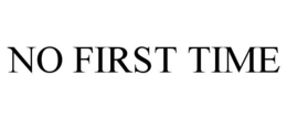 NO FIRST TIME trademark