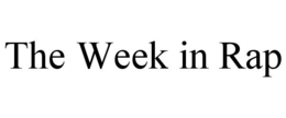 THE WEEK IN RAP trademark