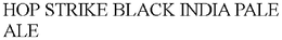 HOP STRIKE BLACK INDIA PALE ALE trademark