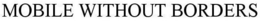 MOBILE WITHOUT BORDERS trademark