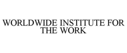 WORLDWIDE INSTITUTE FOR THE WORK trademark