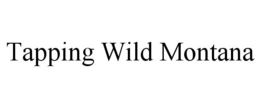 TAPPING WILD MONTANA trademark