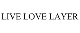 LIVE LOVE LAYER trademark
