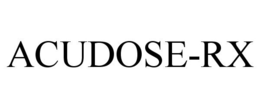 ACUDOSE-RX trademark