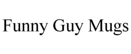 FUNNY GUY MUGS trademark