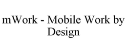 MWORK - MOBILE WORK BY DESIGN trademark