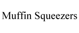 MUFFIN SQUEEZERS trademark