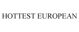 HOTTEST EUROPEAN trademark
