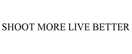 SHOOT MORE LIVE BETTER trademark