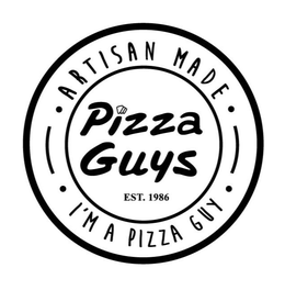 ARTISAN MADE PIZZA GUYS EST. 1986 I'M A PIZZA GUY trademark