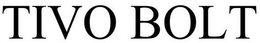 TIVO BOLT trademark
