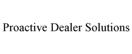 PROACTIVE DEALER SOLUTIONS trademark