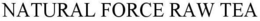 NATURAL FORCE RAW TEA trademark