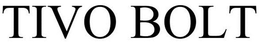 TIVO BOLT trademark