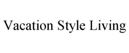 VACATION STYLE LIVING trademark