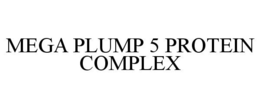 MEGA PLUMP 5 PROTEIN COMPLEX trademark
