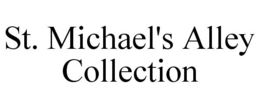 ST. MICHAEL'S ALLEY COLLECTION trademark