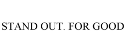 STAND OUT. FOR GOOD trademark