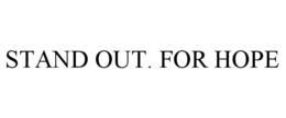 STAND OUT. FOR HOPE trademark