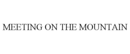 MEETING ON THE MOUNTAIN trademark