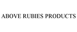 ABOVE RUBIES PRODUCTS trademark