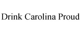 DRINK CAROLINA PROUD trademark