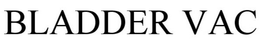 BLADDER VAC trademark