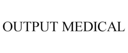 OUTPUT MEDICAL trademark