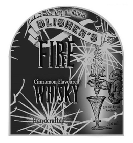 THE KING OF WHISKIES BLISHEN'S FIRE CINNAMON FLAVOURED WHISKY HANDCRAFTED 35% ALC. BY VOL. (70 PROOF) 750 ML trademark