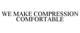 WE MAKE COMPRESSION COMFORTABLE trademark