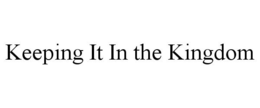 KEEPING IT IN THE KINGDOM trademark