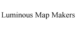 LUMINOUS MAP MAKERS trademark
