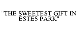 "THE SWEETEST GIFT IN ESTES PARK" trademark