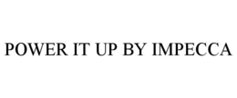 POWER IT UP BY IMPECCA trademark