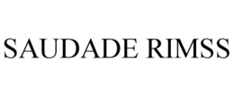 SAUDADE RIMSS trademark