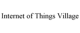INTERNET OF THINGS VILLAGE trademark