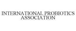 INTERNATIONAL PROBIOTICS ASSOCIATION trademark