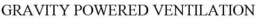 GRAVITY POWERED VENTILATION trademark