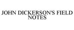 JOHN DICKERSON'S FIELD NOTES trademark