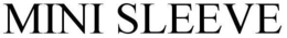 MINI SLEEVE trademark