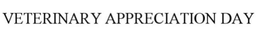 VETERINARY APPRECIATION DAY trademark