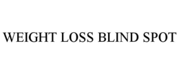WEIGHT LOSS BLIND SPOT trademark