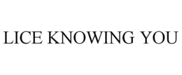 LICE KNOWING YOU trademark