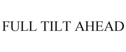 FULL TILT AHEAD trademark