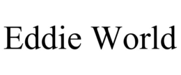 EDDIE WORLD trademark