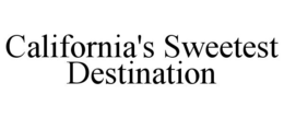 CALIFORNIA'S SWEETEST DESTINATION trademark