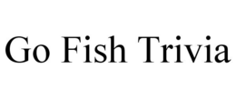GO FISH TRIVIA trademark