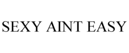 SEXY AINT EASY trademark