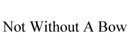 NOT WITHOUT A BOW trademark