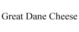 GREAT DANE CHEESE trademark